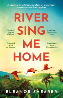 River Sing Me Home : A powerful, uplifting novel of a remarkable journey to find family, inspired by true events