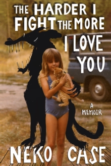 Headline Harder I Fight The More I Love You, A Memoir