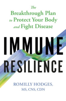 Immune Resilience : The Breakthrough Plan to Protect Your Body and Fight Disease