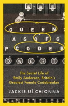 Queen of Codes : The Secret Life of Emily Anderson, Britain's Greatest Female Code Breaker