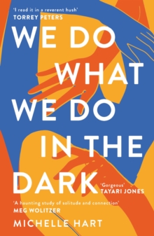 We Do What We Do in the Dark : 'A haunting study of solitude and connection' Meg Wolitzer