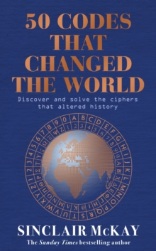 50 Codes that Changed the World : . . . And Your Chance to Solve Them!