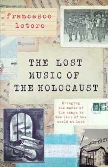 The Lost Music of the Holocaust : Bringing the music of the camps to the ears of the world at last