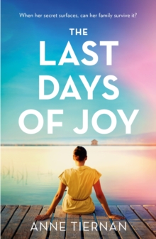 The Last Days of Joy: The bestselling novel of a simmering family secret, perfect for summer reading