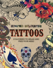 Inspired Colouring Tattoos : Colouring to Relax and Free Your Mind, Paperback Book Inspired Colouring Tattoos : Colouring to Relax and Free Your Mind, Paperback Book