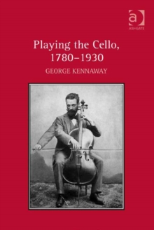 Playing the Cello, 1780-1930