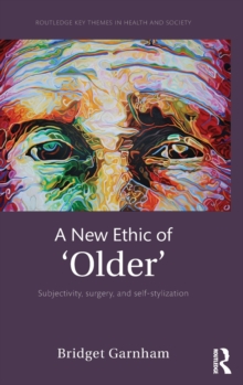 A New Ethic of 'Older' : Subjectivity, surgery, and self-stylization, Hardback Book A New Ethic of 'Older' : Subjectivity, surgery, and self-stylization, Hardback Book