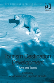 Tourism Destination Development : Turns and Tactics, Hardback Book Tourism Destination Development : Turns and Tactics, Hardback Book
