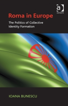 Roma in Europe : The Politics of Collective Identity Formation, Hardback Book Roma in Europe : The Politics of Collective Identity Formation, Hardback Book