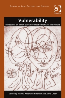 Vulnerability : Reflections on a New Ethical Foundation for Law and Politics, Hardback Book Vulnerability : Reflections on a New Ethical Foundation for Law and Politics, Hardback Book
