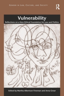 Vulnerability : Reflections on a New Ethical Foundation for Law and Politics, Paperback / softback Book Vulnerability : Reflections on a New Ethical Foundation for Law and Politics, Paperback / softback Book