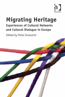 Migrating Heritage : Experiences of Cultural Networks and Cultural Dialogue in Europe