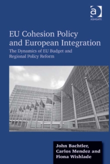 EU Cohesion Policy and European Integration : The Dynamics of EU Budget and Regional Policy Reform