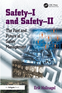 Safety-I and safety-II : The Past and Future of Safety Management, Paperback Book Safety-I and safety-II : The Past and Future of Safety Management, Paperback Book