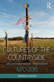Cultures of the Countryside : Art, Museum, Heritage, and Environment, 1970-2015, Hardback Book Cultures of the Countryside : Art, Museum, Heritage, and Environment, 1970-2015, Hardback Book