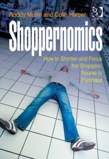 Shoppernomics : How to Shorten and Focus the Shoppers' Routes to Purchase, Hardback Book Shoppernomics : How to Shorten and Focus the Shoppers' Routes to Purchase, Hardback Book