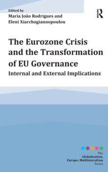 The Eurozone Crisis and the Transformation of Eu Governance : Internal and External Implications, Hardback Book The Eurozone Crisis and the Transformation of Eu Governance : Internal and External Implications, Hardback Book