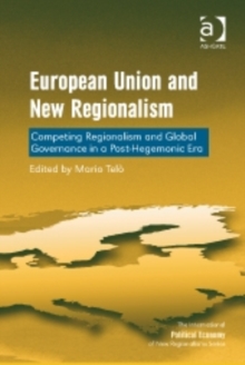 European Union and New Regionalism : Competing Regionalism and Global Governance in a Post-Hegemonic Era, Hardback Book European Union and New Regionalism : Competing Regionalism and Global Governance in a Post-Hegemonic Era, Hardback Book