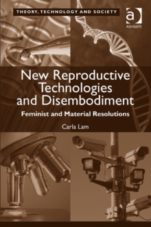 New Reproductive Technologies and Disembodiment : Feminist and Material Resolutions