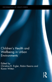 Children's Health and Wellbeing in Urban Environments, Hardback Book Children's Health and Wellbeing in Urban Environments, Hardback Book