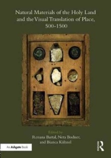 Natural Materials of the Holy Land and the Visual Translation of Place, 500-1500, Hardback Book Natural Materials of the Holy Land and the Visual Translation of Place, 500-1500, Hardback Book