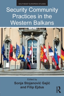 Security Community Practices in the Western Balkans, Paperback Book Security Community Practices in the Western Balkans, Paperback Book
