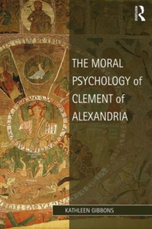 The Moral Psychology of Clement of Alexandria : Mosaic Philosophy, Hardback Book The Moral Psychology of Clement of Alexandria : Mosaic Philosophy, Hardback Book