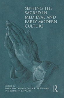 Sensing the Sacred in Medieval and Early Modern Culture, Hardback Book Sensing the Sacred in Medieval and Early Modern Culture, Hardback Book