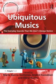 Ubiquitous Musics : The Everyday Sounds That We Don't Always Notice, Paperback / softback Book Ubiquitous Musics : The Everyday Sounds That We Don't Always Notice, Paperback / softback Book
