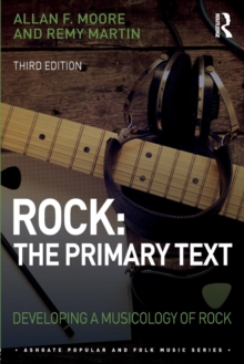 Rock: The Primary Text : Developing a Musicology of Rock, Paperback / softback Book Rock: The Primary Text : Developing a Musicology of Rock, Paperback / softback Book