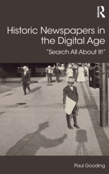 Historic Newspapers in the Digital Age : Search All About It!, Hardback Book Historic Newspapers in the Digital Age : Search All About It!, Hardback Book