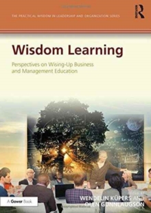 Wisdom Learning : Perspectives on Wising-Up Business and Management Education, Hardback Book Wisdom Learning : Perspectives on Wising-Up Business and Management Education, Hardback Book