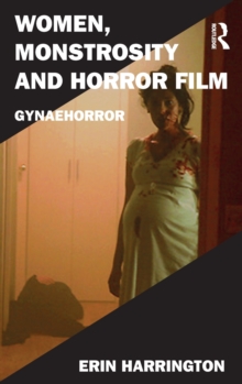 Women, Monstrosity and Horror Film : Gynaehorror, Hardback Book Women, Monstrosity and Horror Film : Gynaehorror, Hardback Book
