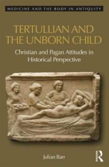 Tertullian and the Unborn Child : Christian and Pagan Attitudes in Historical Perspective, Hardback Book Tertullian and the Unborn Child : Christian and Pagan Attitudes in Historical Perspective, Hardback Book