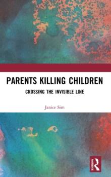 Parents Killing Children : Crossing the Invisible Line, Hardback Book Parents Killing Children : Crossing the Invisible Line, Hardback Book