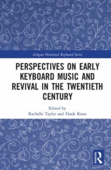 Perspectives on Early Keyboard Music and Revival in the Twentieth Century, Hardback Book Perspectives on Early Keyboard Music and Revival in the Twentieth Century, Hardback Book