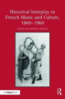 Historical Interplay in French Music and Culture, 1860-1960, Hardback Book Historical Interplay in French Music and Culture, 1860-1960, Hardback Book