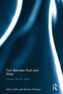 Torn between East and West : Europe's border states, Hardback Book Torn between East and West : Europe's border states, Hardback Book