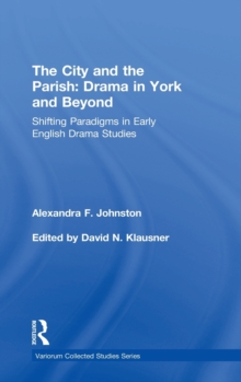 The City and the Parish: Drama in York and Beyond : Shifting Paradigms in Early English Drama Studies, Hardback Book The City and the Parish: Drama in York and Beyond : Shifting Paradigms in Early English Drama Studies, Hardback Book