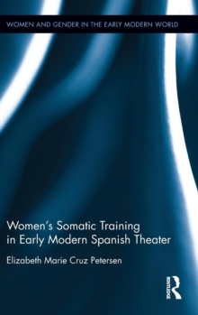 Women's Somatic Training in Early Modern Spanish Theater, Hardback Book Women's Somatic Training in Early Modern Spanish Theater, Hardback Book