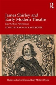 James Shirley and Early Modern Theatre : New Critical Perspectives, Hardback Book James Shirley and Early Modern Theatre : New Critical Perspectives, Hardback Book