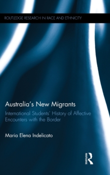 Australia's New Migrants : International Students' History of Affective Encounters with the Border, Hardback Book Australia's New Migrants : International Students' History of Affective Encounters with the Border, Hardback Book