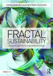 Fractal Sustainability : A Systems Approach to Organizational Change, Hardback Book Fractal Sustainability : A Systems Approach to Organizational Change, Hardback Book