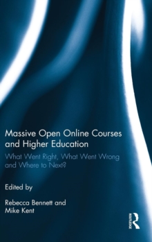 Massive Open Online Courses and Higher Education : What Went Right, What Went Wrong and Where to Next?, Hardback Book Massive Open Online Courses and Higher Education : What Went Right, What Went Wrong and Where to Next?, Hardback Book