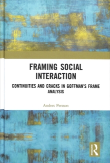 Framing Social Interaction : Continuities and Cracks in Goffman's Frame Analysis, Hardback Book Framing Social Interaction : Continuities and Cracks in Goffman's Frame Analysis, Hardback Book