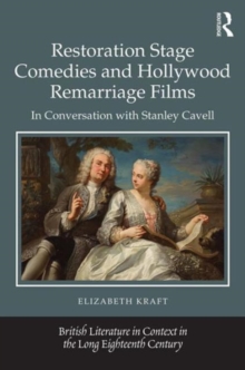Restoration Stage Comedies and Hollywood Remarriage Films : In conversation with Stanley Cavell, Hardback Book Restoration Stage Comedies and Hollywood Remarriage Films : In conversation with Stanley Cavell, Hardback Book