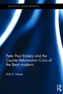 Peter Paul Rubens and the Counter-Reformation Crisis of the Beati moderni, Hardback Book Peter Paul Rubens and the Counter-Reformation Crisis of the Beati moderni, Hardback Book