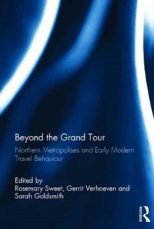 Beyond the Grand Tour : Northern Metropolises and Early Modern Travel Behaviour, Hardback Book Beyond the Grand Tour : Northern Metropolises and Early Modern Travel Behaviour, Hardback Book