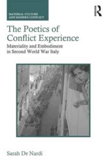 The Poetics of Conflict Experience : Materiality and Embodiment in Second World War Italy, Hardback Book The Poetics of Conflict Experience : Materiality and Embodiment in Second World War Italy, Hardback Book