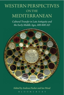 Western Perspectives on the Mediterranean : Cultural Transfer in Late Antiquity and the Early Middle Ages, 400-800 Ad